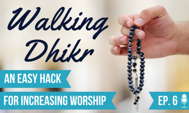 EP 6: Walking Dhikr – Turn Every Step Into Worship (Amazing Technique!)